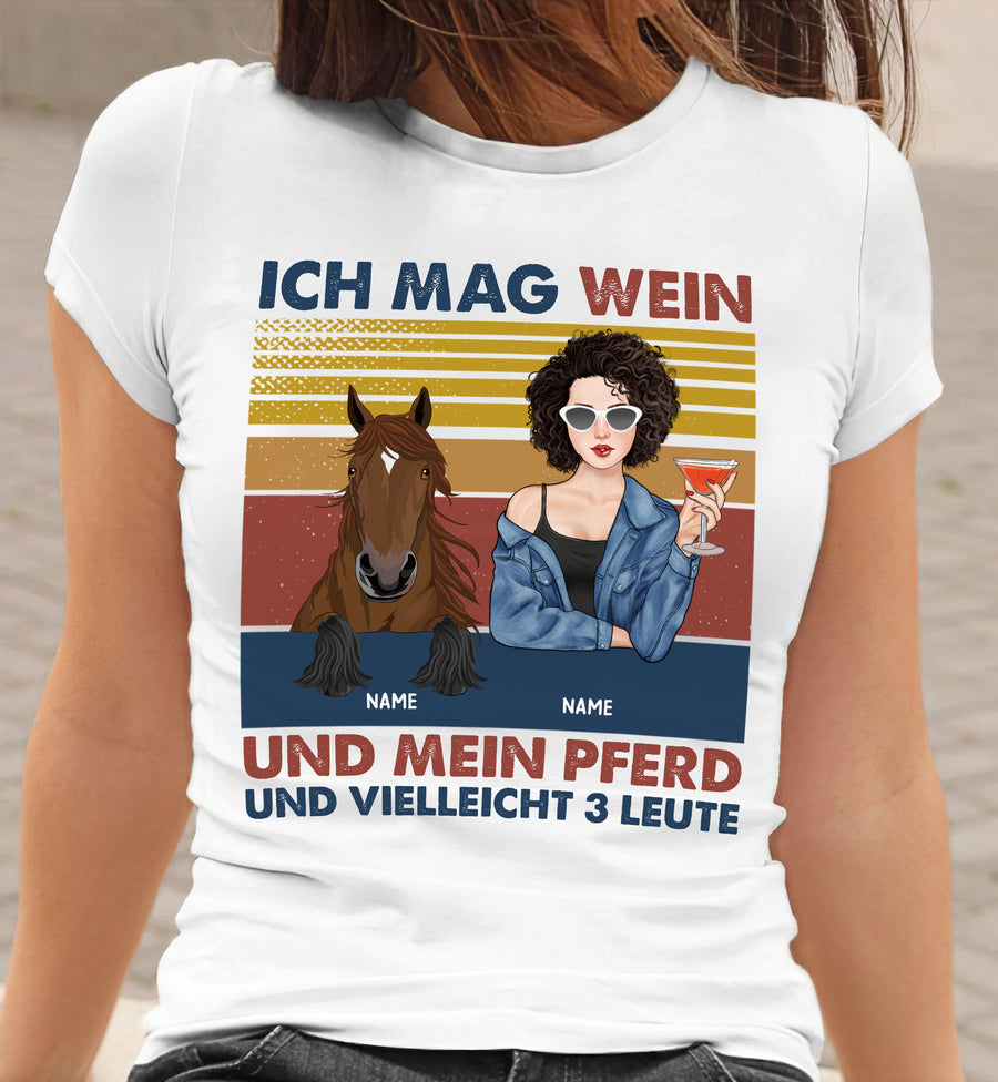 Ich mag Wein und meine Pferde und vielleicht 3 Leute T Shirt