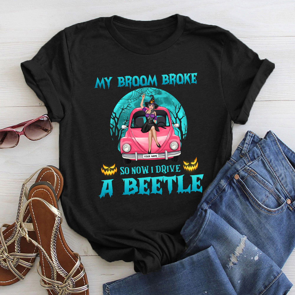 89Customized My Broom Broke So Now I Drive A Bug 2 Personalized Shirt