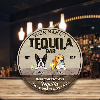 89Customized Tequila bar Hope you brought tequila and dog treats Customized Wood Sign