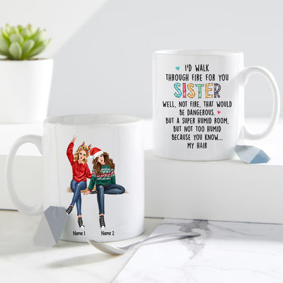89Customized I'd Walk Through Fire For You Sister Personalized Mug