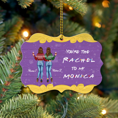 89Customized You're the Rachel to my Monica Personalized Ornament