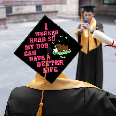 89Customized I worked hard so my dog can have a better life personalized graduation cap