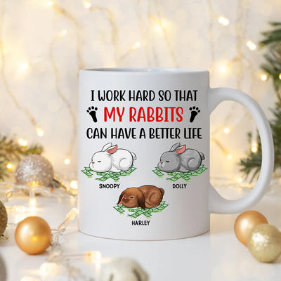 89Customized I Work Hard So That My Rabbits Can Have A Better Life Personalized Mug
