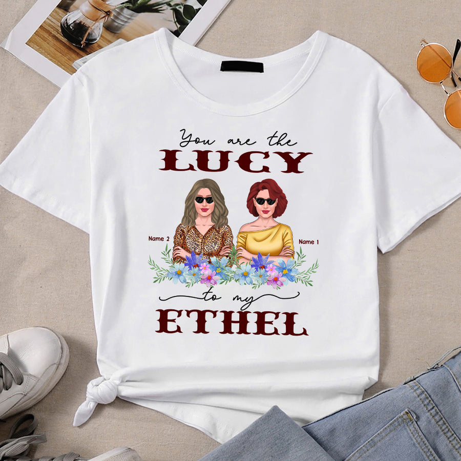 89Customized You are the Lucy to my Ethel Shirt
