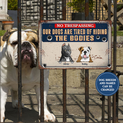 89Customized Our dogs are tired of hiding the bodies 2 personalized printed metal sign