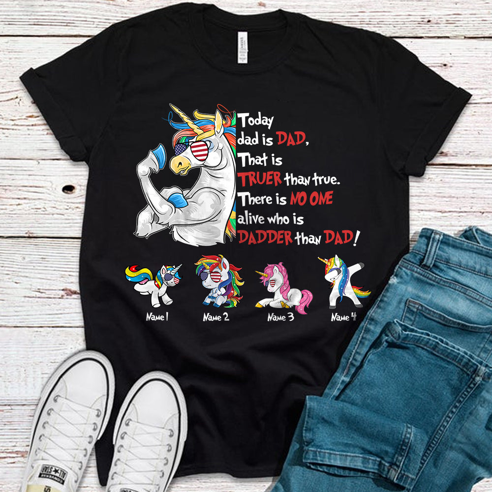 89Customized Today DAD is DAD That is TRUER than TRUE There is no one alive who is DADDER than DAD Dr Seuss Unicorn Dad Shirt