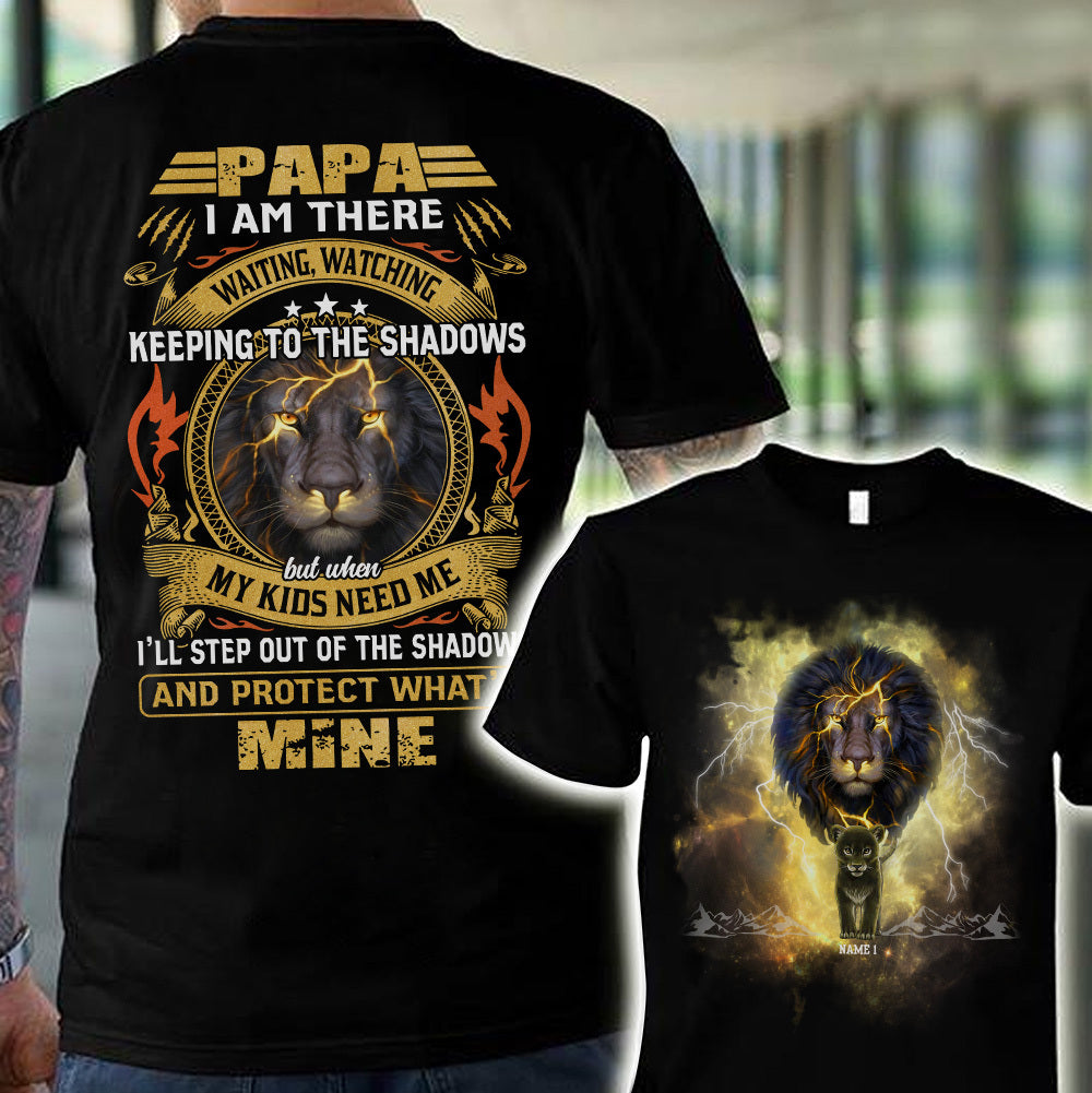 89Customized Papa I am there waiting, watching keeping to the shadows but when my kids need me I'll step out of the shadows and protect what's mine Shirt