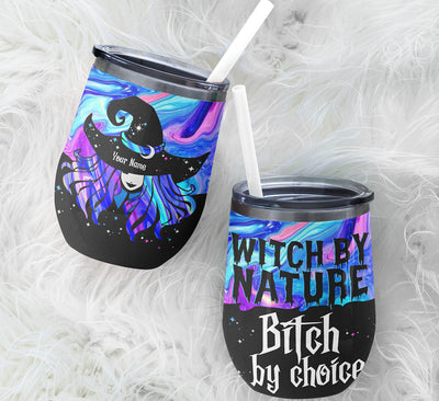 89Customized Witch by nature Bitch by choice (No straw included) Wine Tumbler
