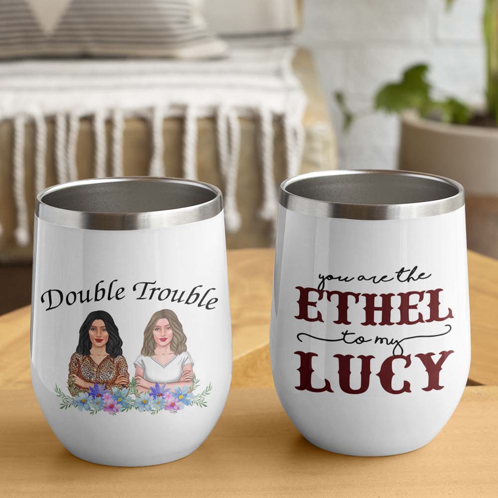 89Customized You are the Lucy to my Ethel (No straw included) Wine Tumbler
