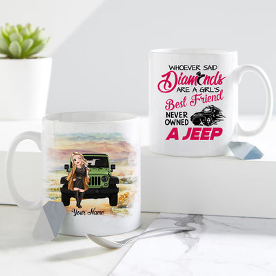 89Customized Whoever said diamonds are a girl's best friend has never owned a jeep Customized Mug