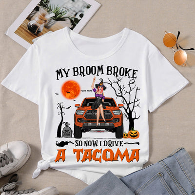 89Customized My Broom Broke So Now I Drive A Tacoma Personalized Shirt