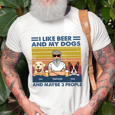 89Customized I Like Beer And My Dogs And Maybe 3 People Personalized Shirt