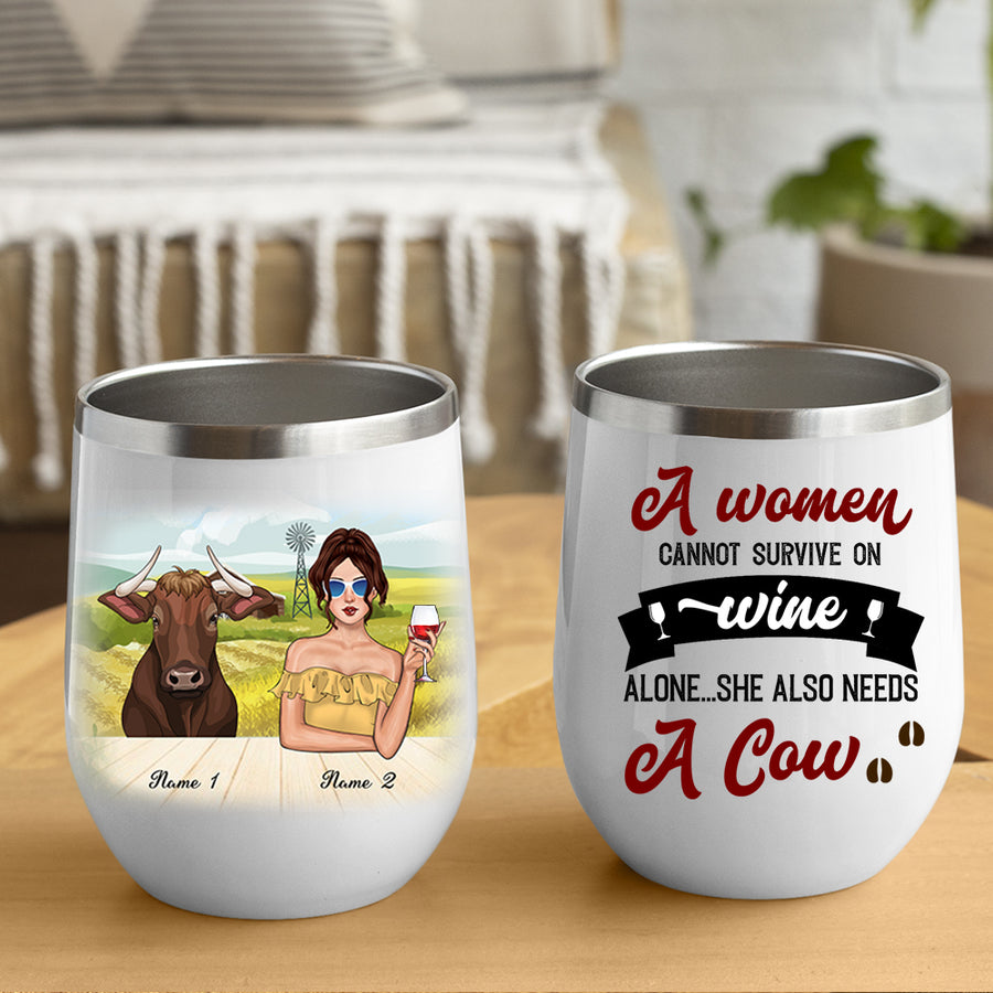 89Customized A Woman Cannot Survive On Wine Alone...She Also Needs A Cow Personalized Wine Tumbler