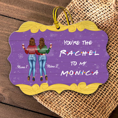 89Customized You're the Rachel to my Monica Personalized Ornament
