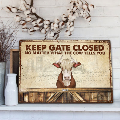 89Customized Keep Gate Closed No Matter What The Cows Tell You Personalized Metal Sign