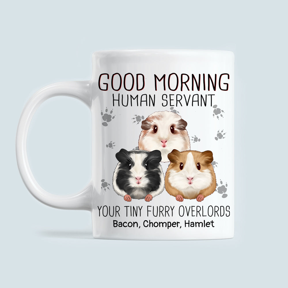 Good Morning Human Servant Your Tiny Furry Overlords Guinea Pigs Personalized Mug