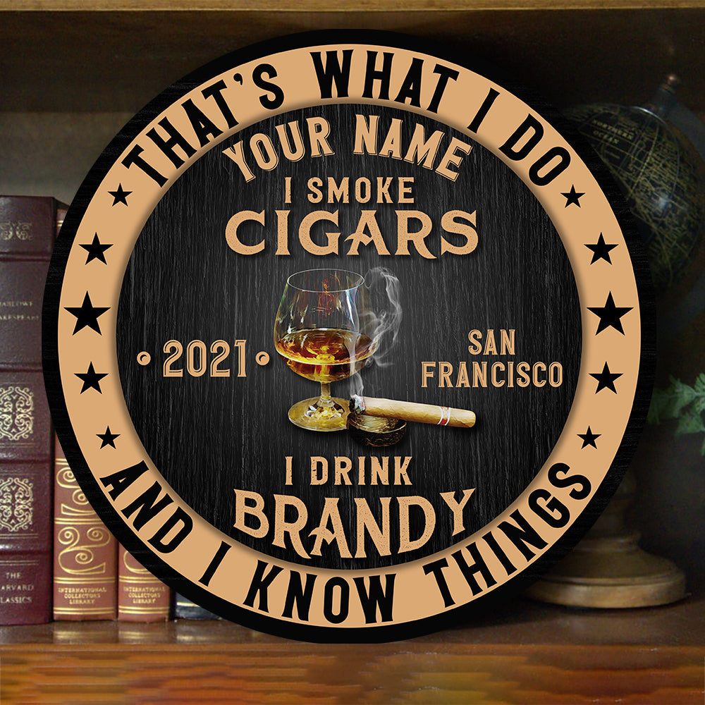 89Customized I drink brandy I smoke cigars and I know things Customized Wood Sign