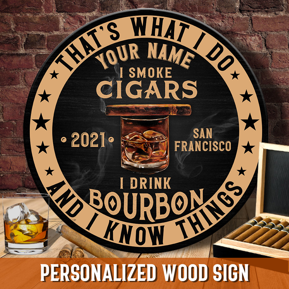 89Customized I drink Bourbon I smoke cigar and I know things Customized Wood Sign