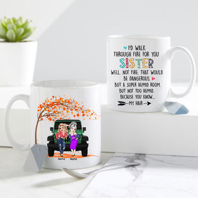 89Customized I'd walk through fire for you sister Jeep bestie gift Customized Mug