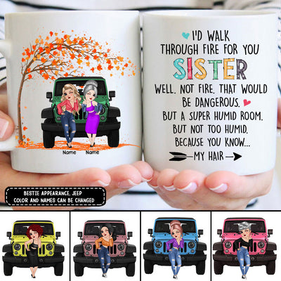 89Customized I'd walk through fire for you sister Jeep bestie gift Customized Mug