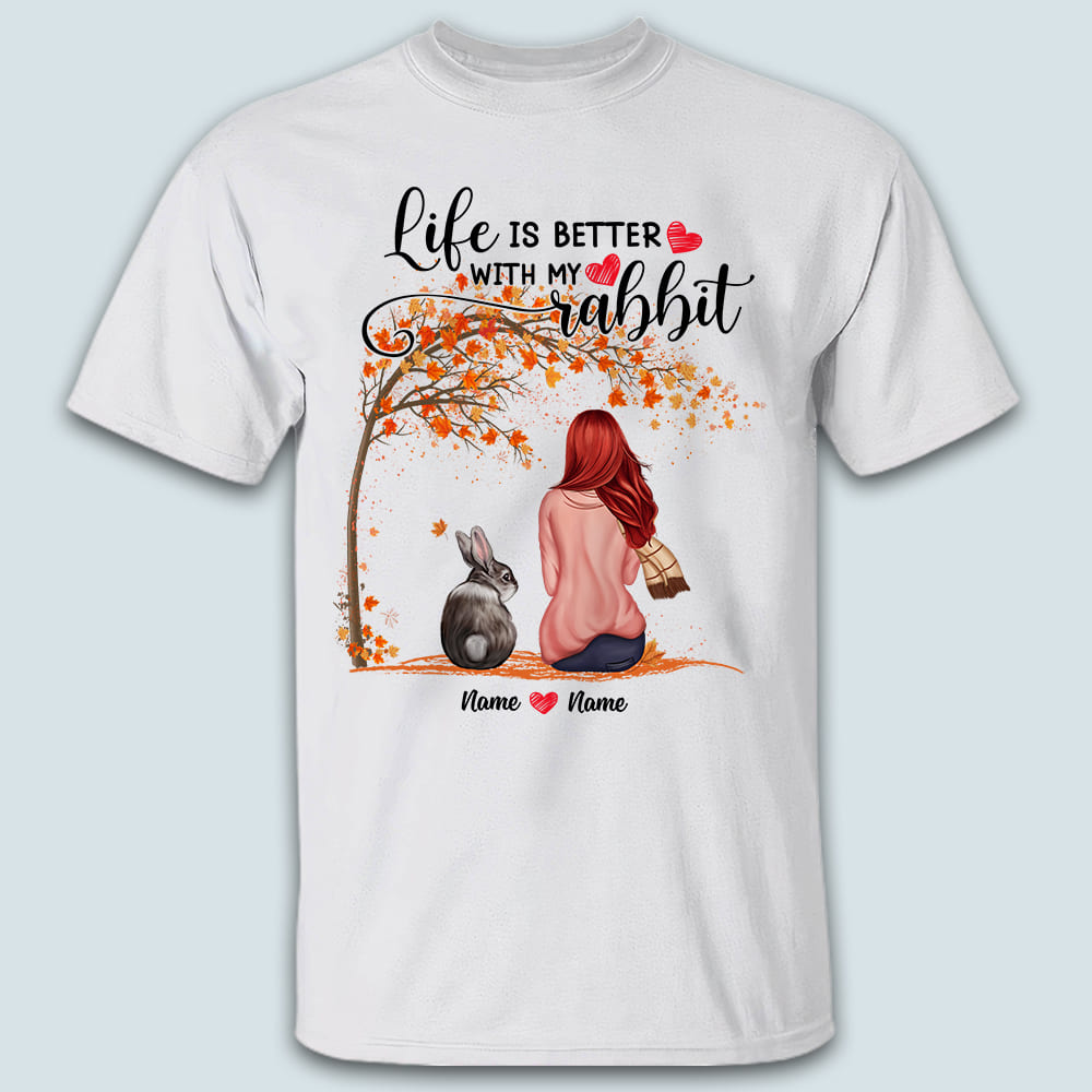 89Customized Life is better with my rabbit Personalized Shirt
