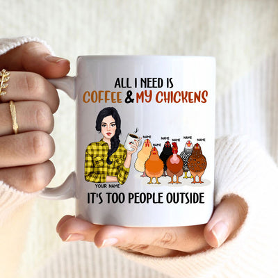 89 Customized All I Need Is Coffee And My Chickens. It's Too People Outside Personalized Mug