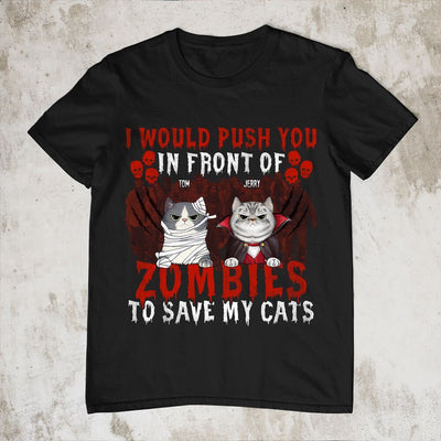 89Customized I would push you in front of zombies to save my cats Personalized Shirt