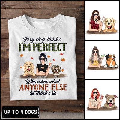 89Customized My Dog Think I'm Perfect personalized Tshirt