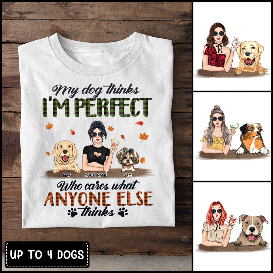 89Customized My Dog Think I'm Perfect personalized Tshirt