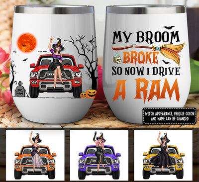 89Customized My Broom Broke So Now I Drive A Ram Personalized Wine Tumbler