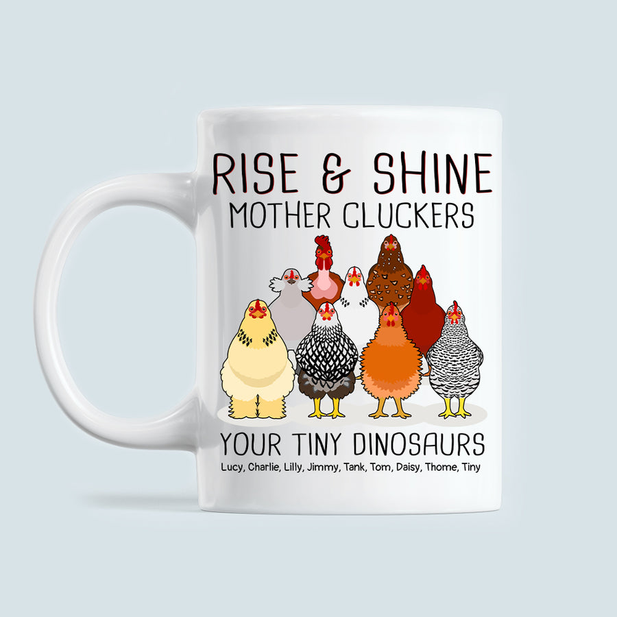 89Customized Rise and Shine Mother Cluckers Your Tiny Dinosaurs Chickens Personalized Mug