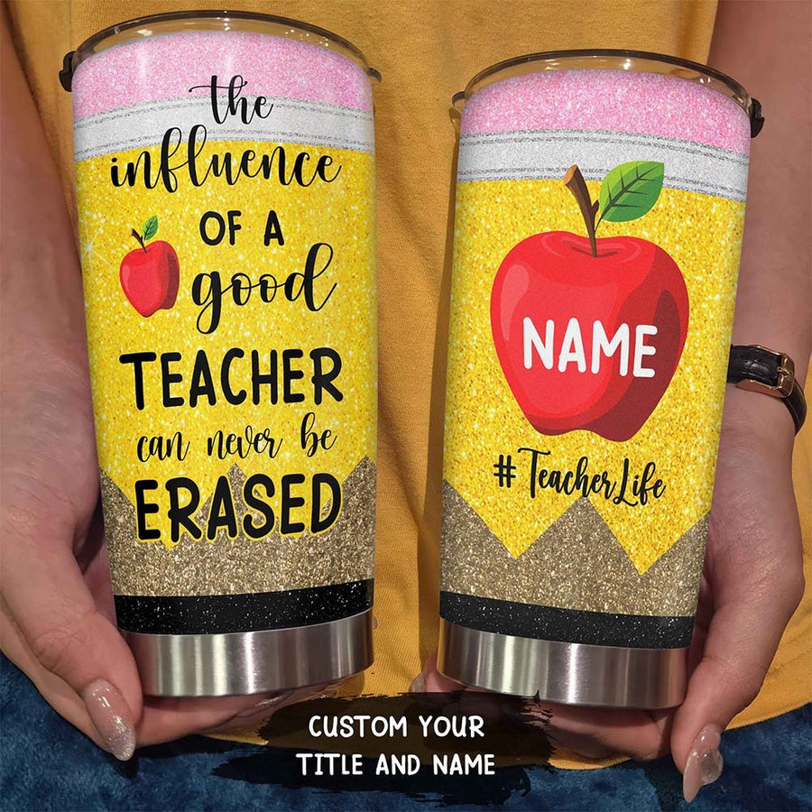 89Customized The influence of a good teacher can never be erased Customized Tumbler