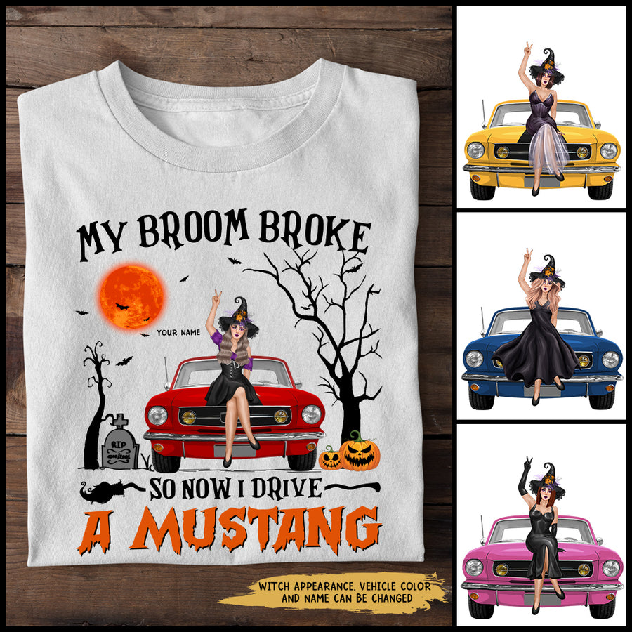 89Customized My Broom Broke So Now I Drive A Classic Mustang Personalized Shirt