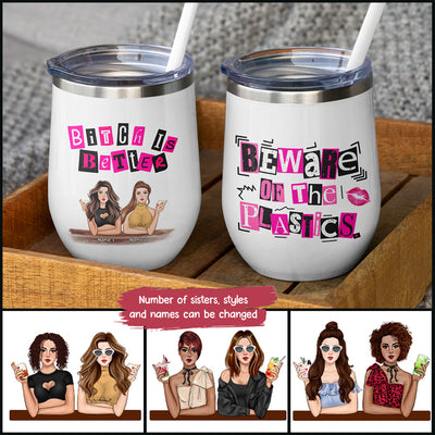 89Customized Bitch is Better Beware of the Plastics (No straw included) Wine Tumbler