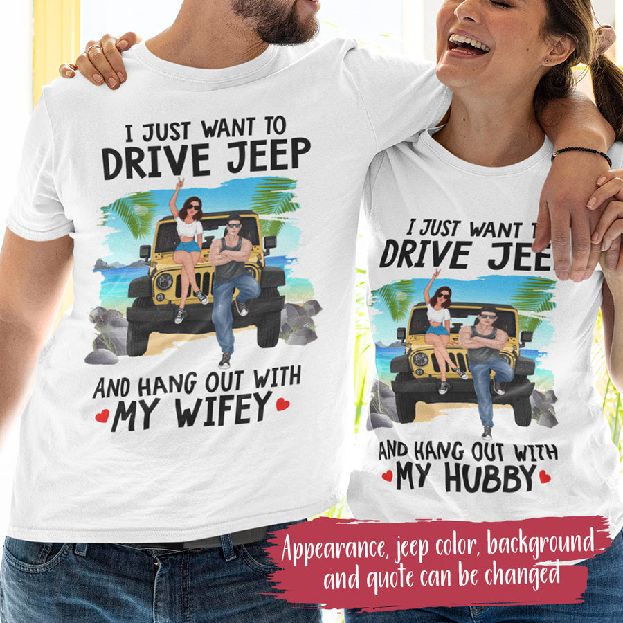 89Customized I Just Want To Drive Jeep And Hang Out With My Hubby/Wifey Personalized Shirt