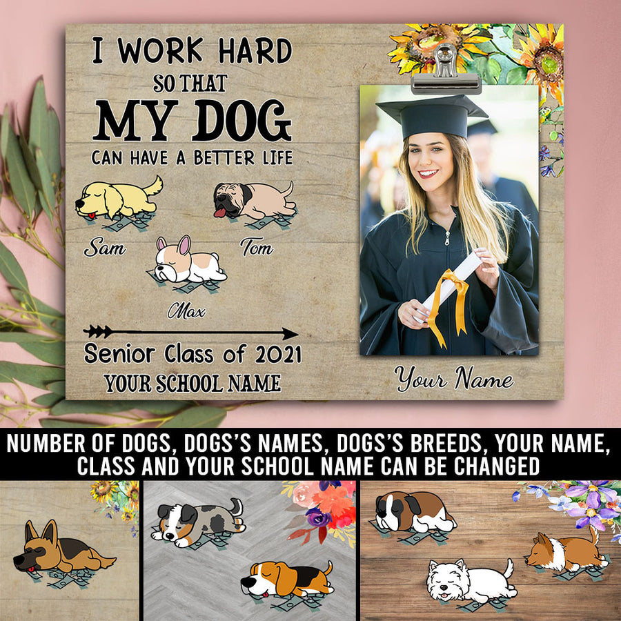 89Customized I work hard so that my dog can have a better life graduation personalized photo clip frame