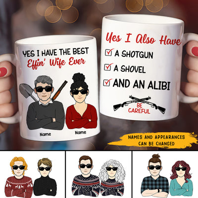 89Customized Yes I Have The Best Effin' Wife Ever, Shovel, Alibi Personalized Mug
