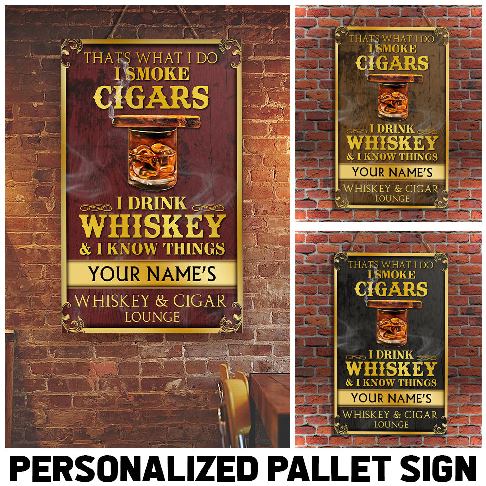 89Customized I smoke cigars I drink whiskey & I know things Customized Pallet Sign