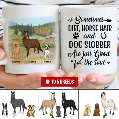 89Customized Sometimes Dirt Horse Hair And Dog Slobber Are Just Good For The Soul Mug