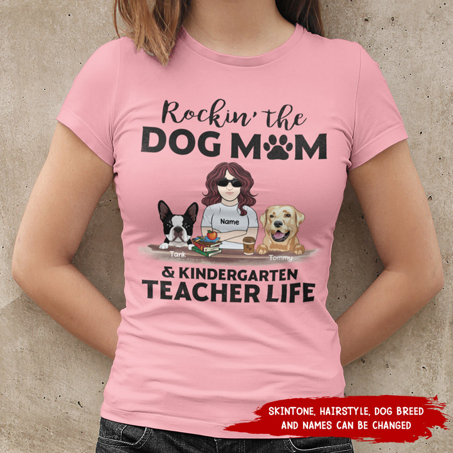 89Customized Rockin the Dog mom and Kindergarten teacher Life Customized Shirt