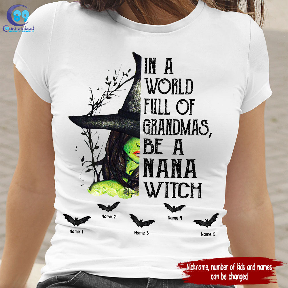 89Customized In a world full of grandmas be a Nana Witch Shirt