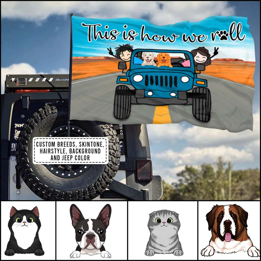 89Customized This Is How We Roll Couple With Dogs And Cats In A Jeep Personalized House Flag