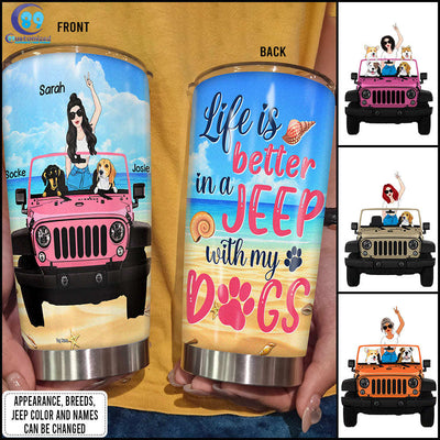 89Customized Life Is Better In A Jeep With My Dogs Personalized Tumbler