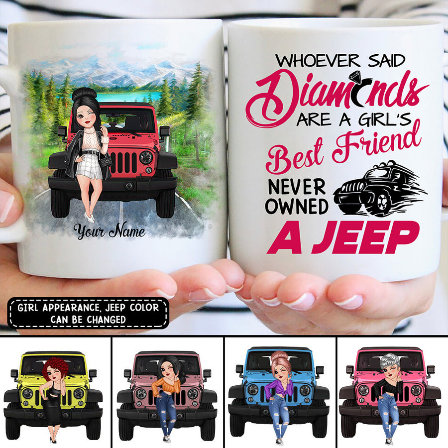 89Customized Whoever said diamonds are a girl's best friend has never owned a jeep Customized Mug