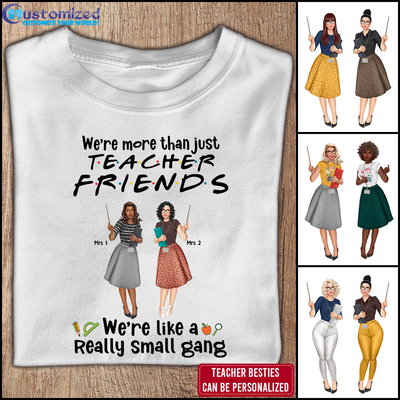 89Customized We're more than just teacher friends we're like a really small gang Customized Shirt
