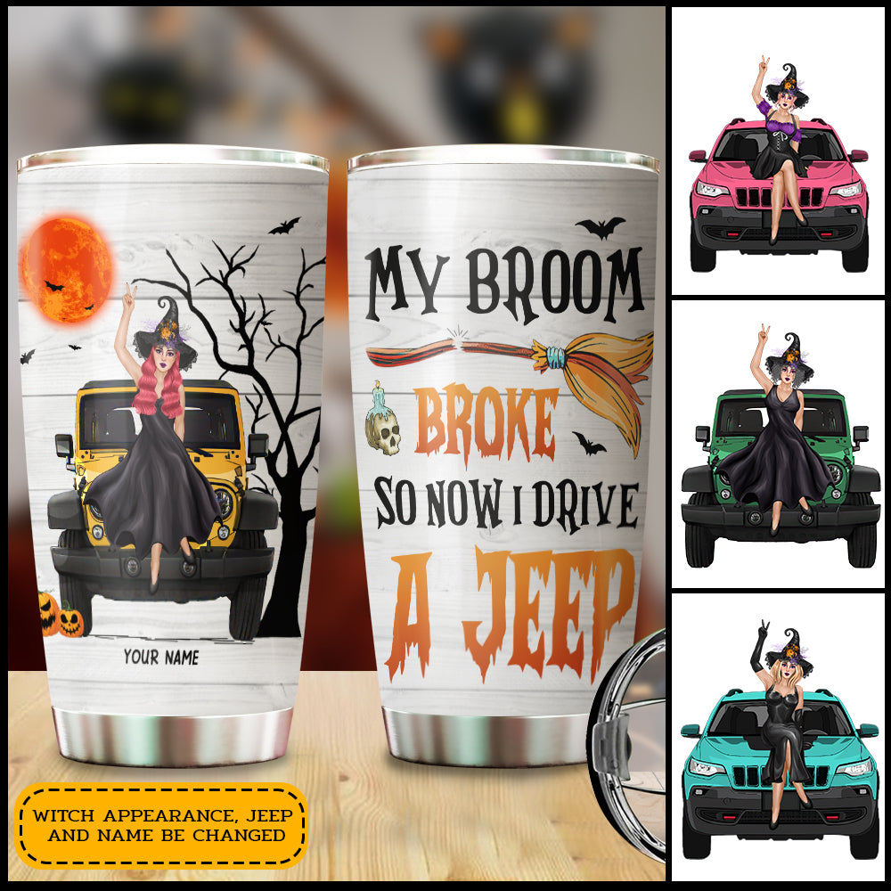 89Customized My Broom Broke So Now I Drive A Jeep Personalized Tumbler