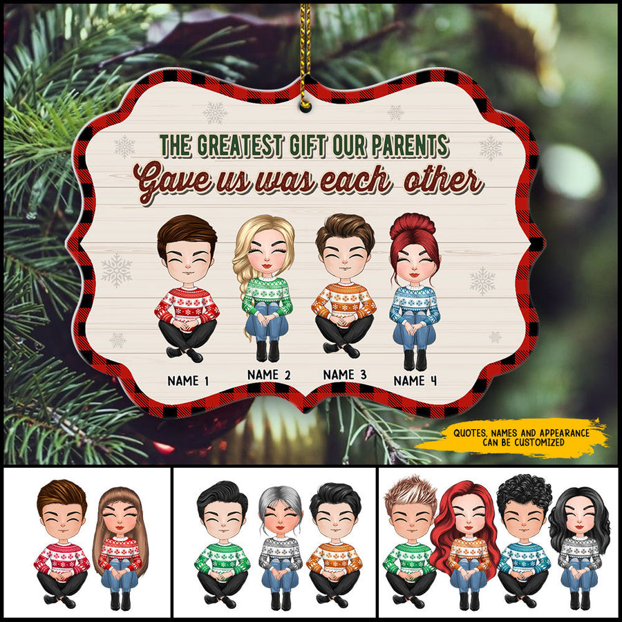 89Customized The greatest gift our parents gave us was each other Personalized Ornament