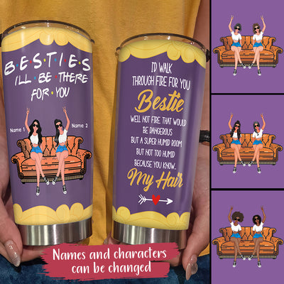 89Customized I'd walk through fire for you bestie personalized tumbler