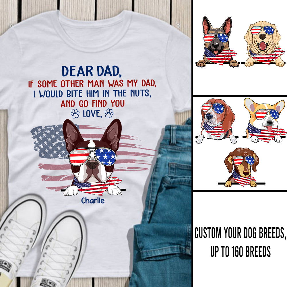 89Customized 4th of July If some other man was my dad I would bite him in the nuts and go find you Customized Shirt