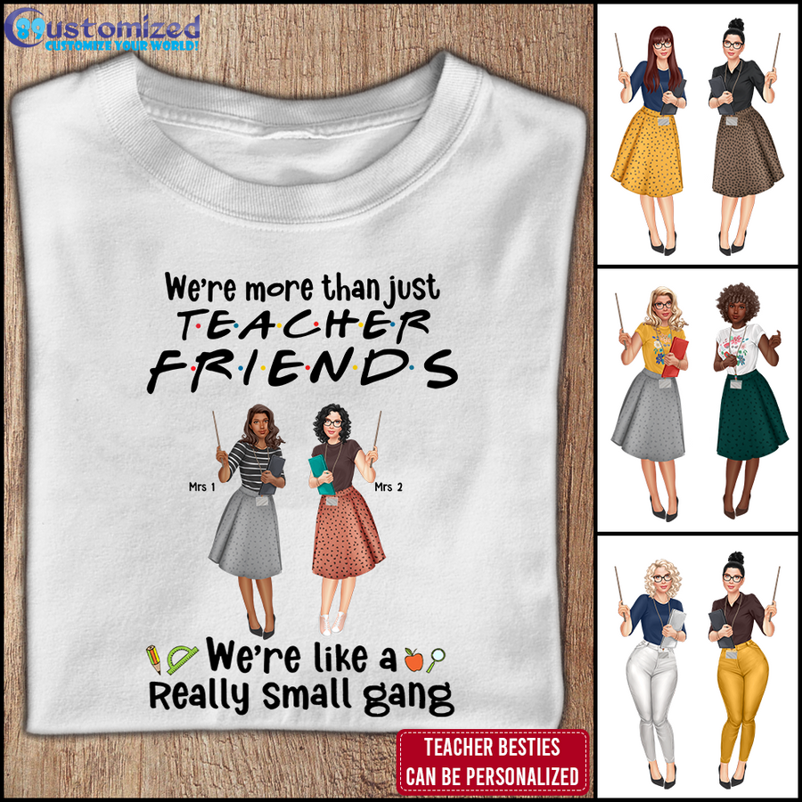 89Customized We're more than just teacher friends we're like a really small gang Customized Shirt